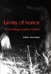 Limits of Horror: Technology, Bodies, Gothic by Fred Botting 