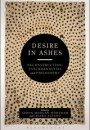 Desire in Ashes: Deconstruction, Psychoanalysis, Philosophy